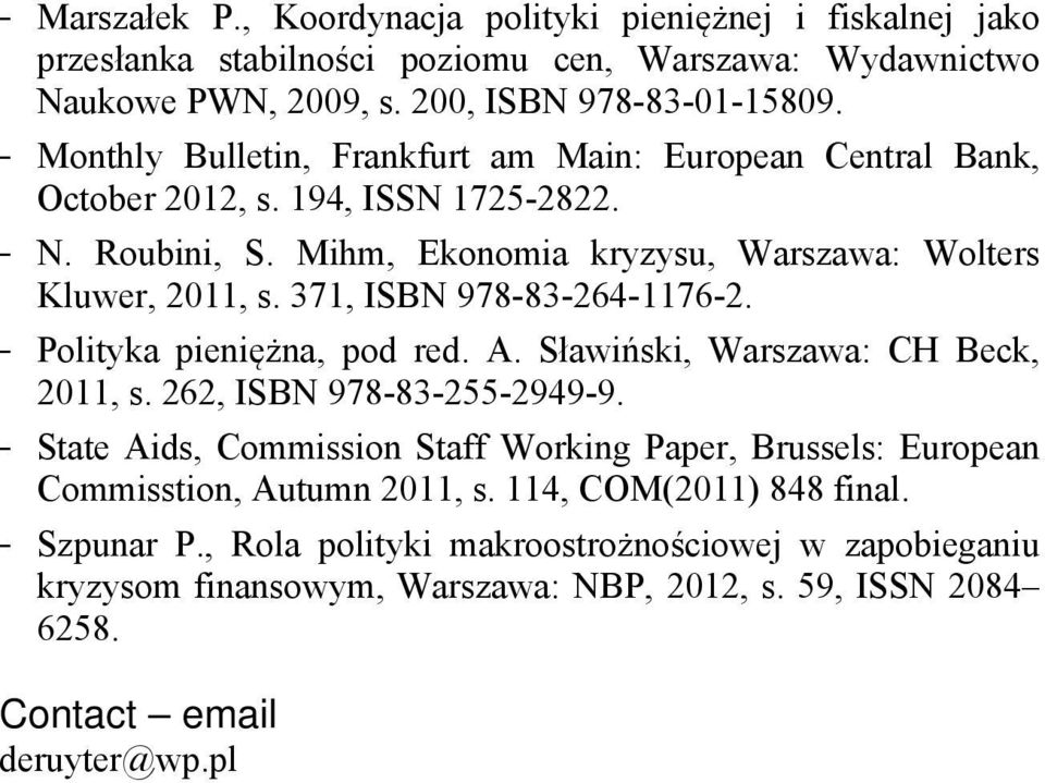 371, ISBN 978-83-264-1176-2. - Polityka pieniężna, pod red. A. Sławiński, Warszawa: CH Beck, 2011, s. 262, ISBN 978-83-255-2949-9.