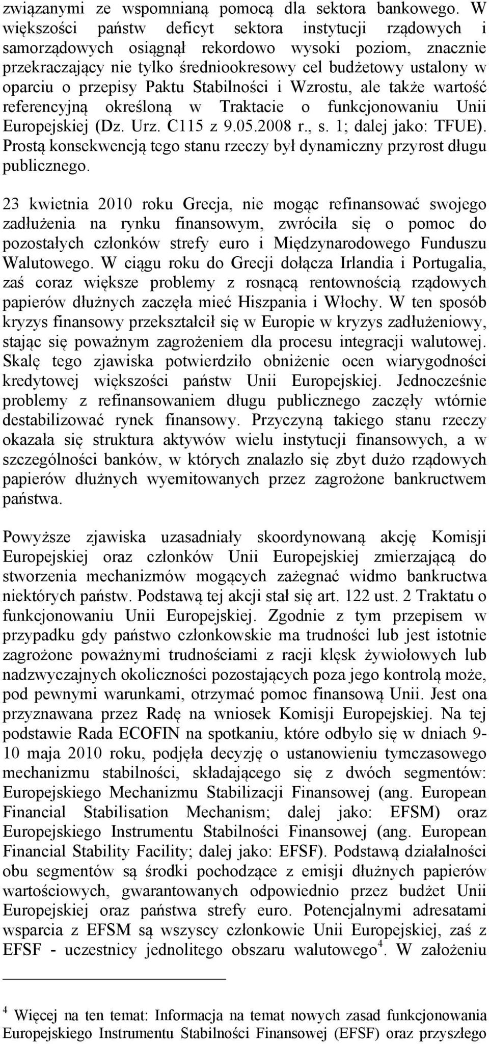 przepisy Paktu Stabilności i Wzrostu, ale także wartość referencyjną określoną w Traktacie o funkcjonowaniu Unii Europejskiej (Dz. Urz. C115 z 9.05.2008 r., s. 1; dalej jako: TFUE).