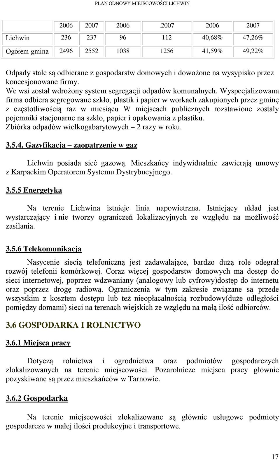 We wsi został wdrożony system segregacji odpadów komunalnych.