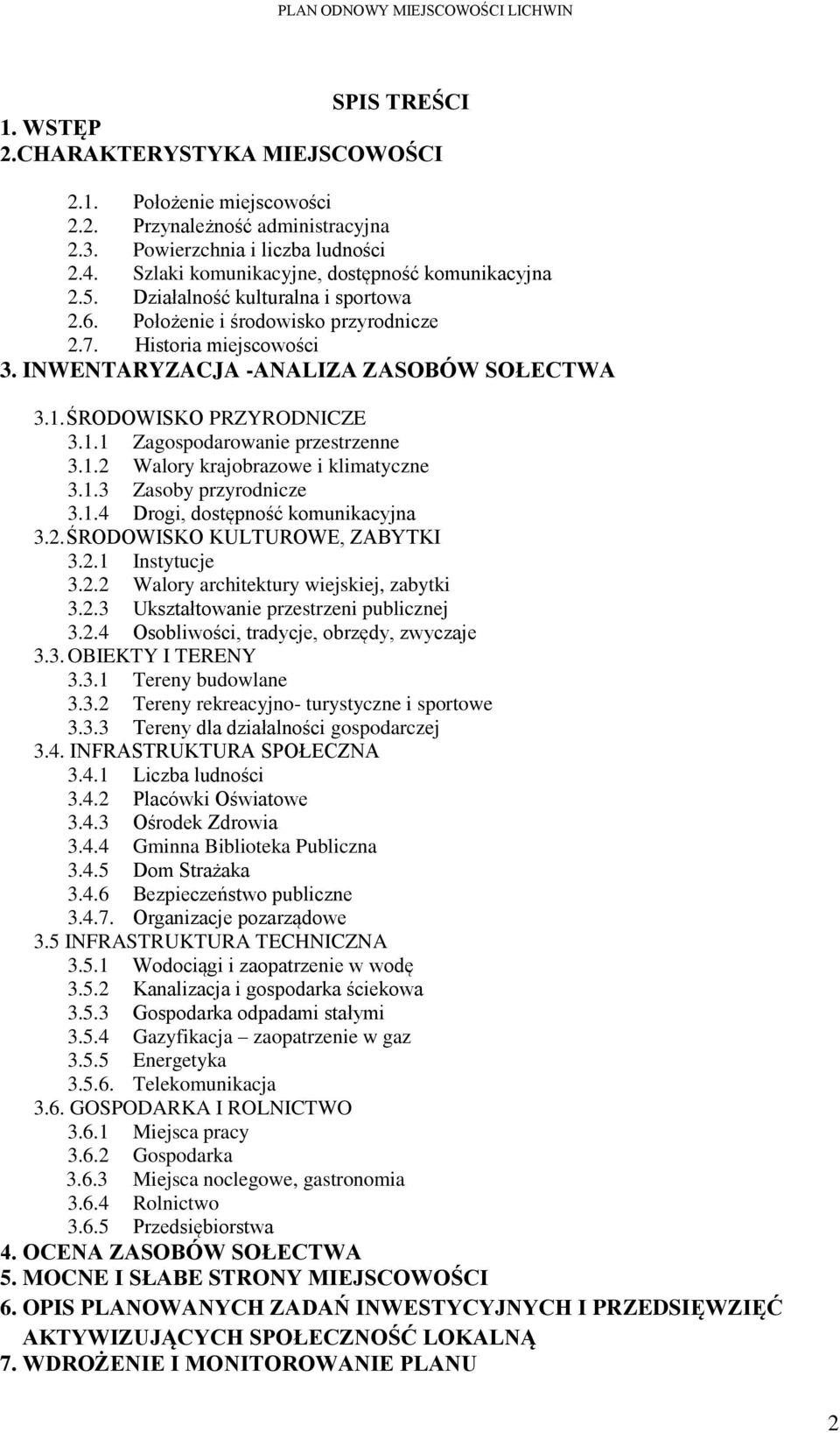 1. ŚRODOWISKO PRZYRODNICZE 3.1.1 Zagospodarowanie przestrzenne 3.1.2 Walory krajobrazowe i klimatyczne 3.1.3 Zasoby przyrodnicze 3.1.4 Drogi, dostępność komunikacyjna 3.2. ŚRODOWISKO KULTUROWE, ZABYTKI 3.