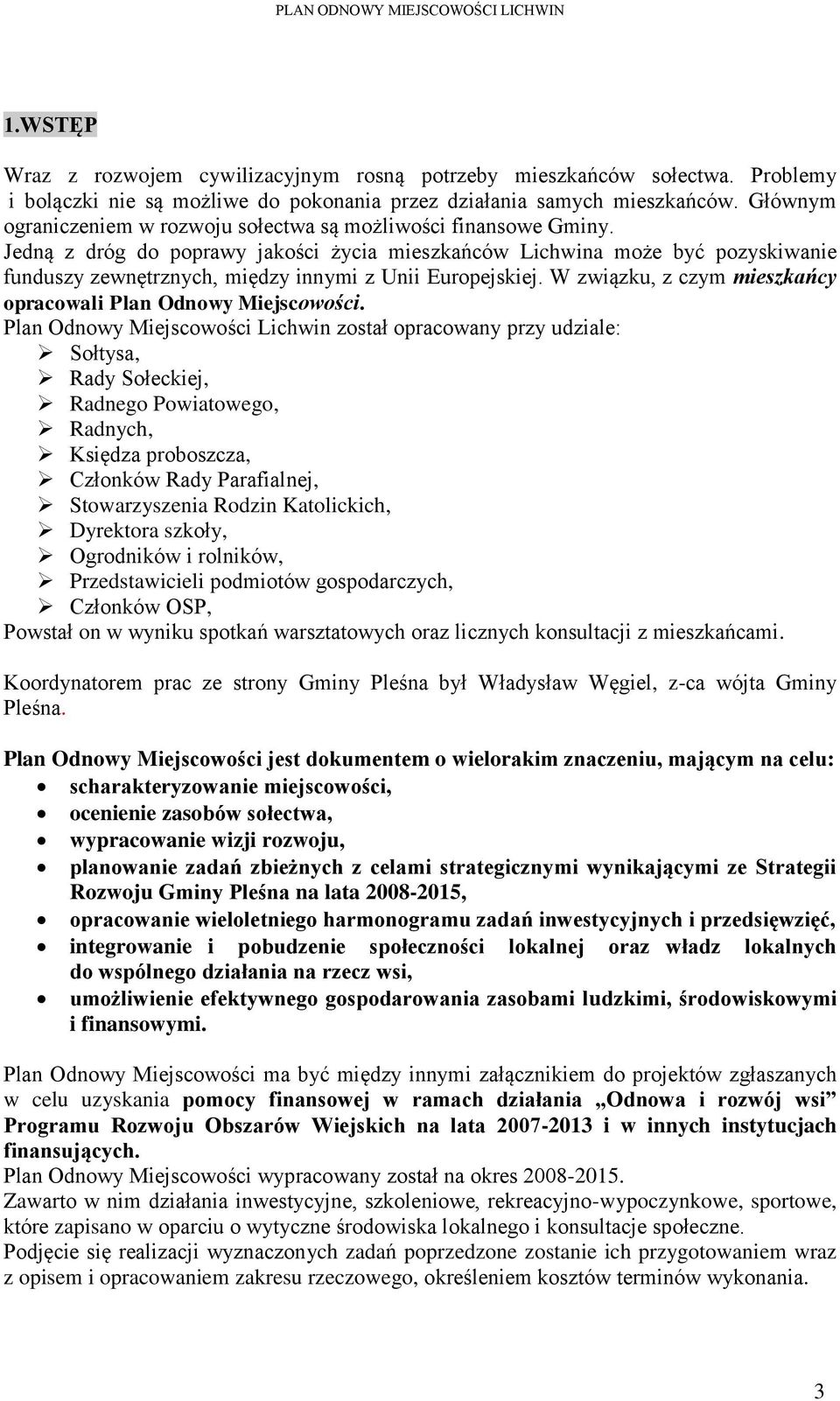 Jedną z dróg do poprawy jakości życia mieszkańców Lichwina może być pozyskiwanie funduszy zewnętrznych, między innymi z Unii Europejskiej.