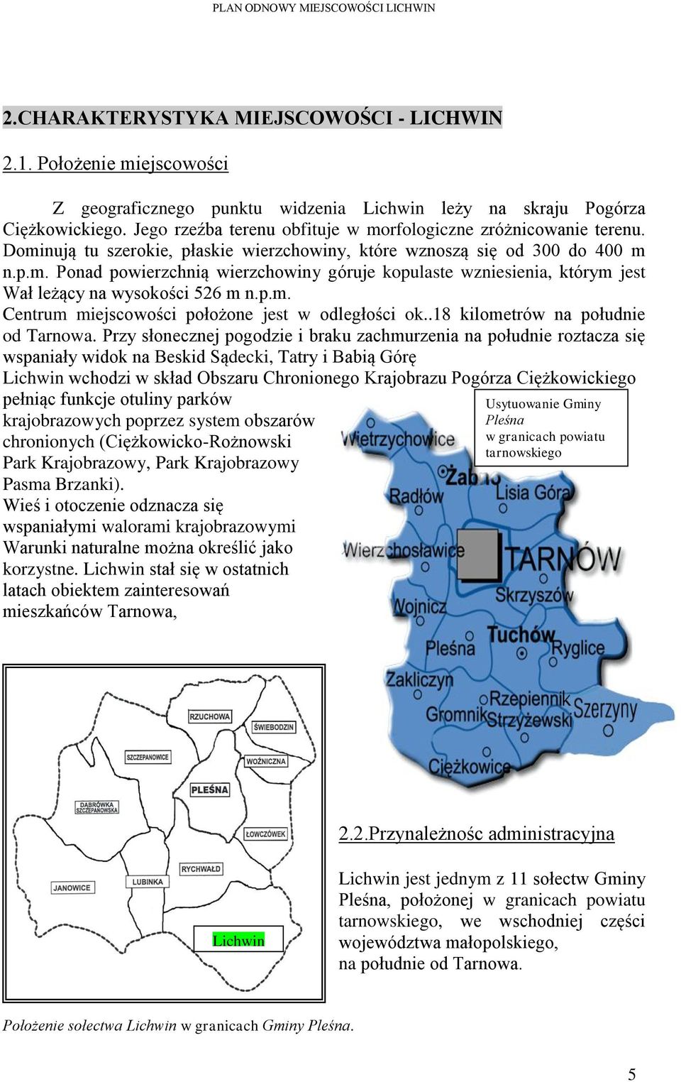 p.m. Centrum miejscowości położone jest w odległości ok..18 kilometrów na południe od Tarnowa.