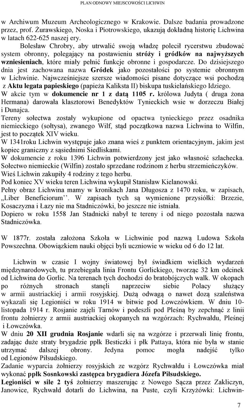 gospodarcze. Do dzisiejszego dnia jest zachowana nazwa Gródek jako pozostałości po systemie obronnym w Lichwinie.