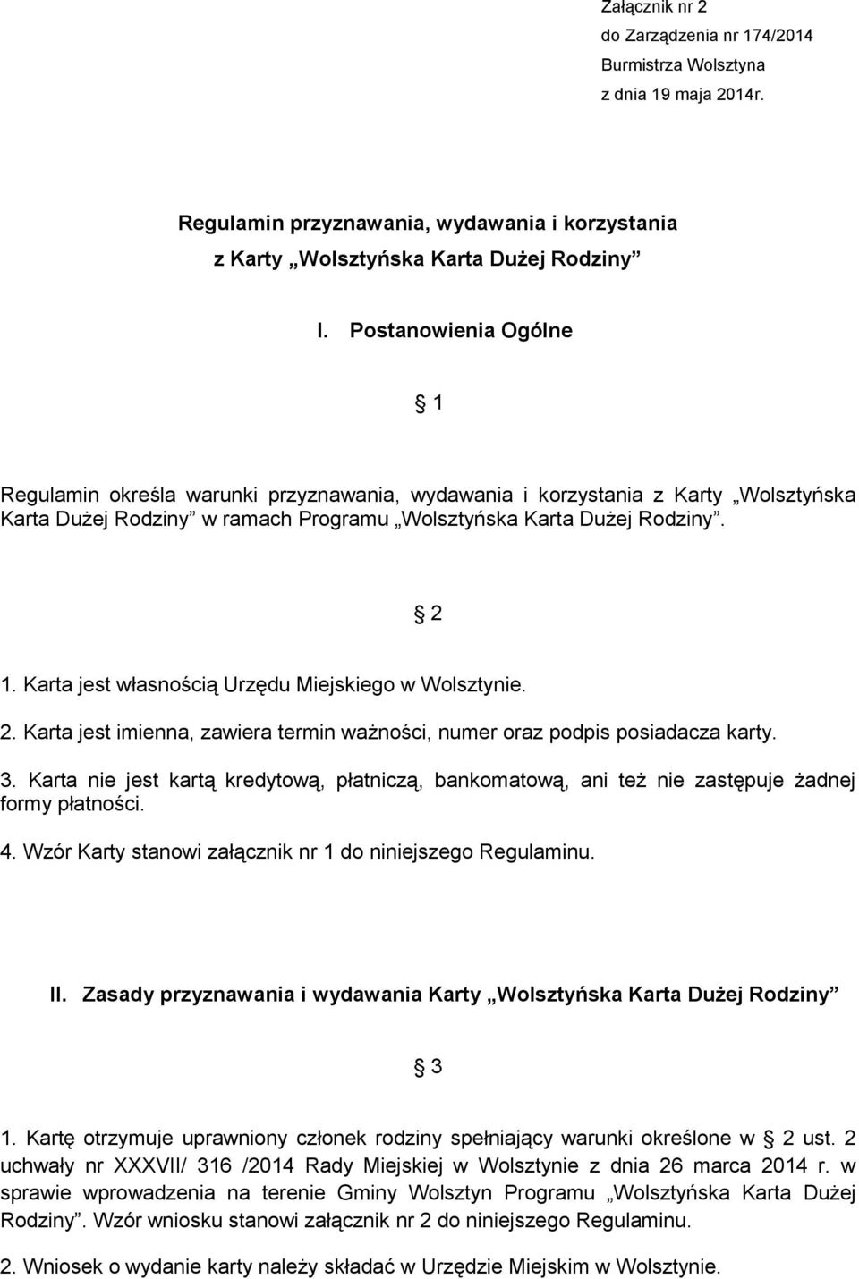 Karta jest własnością Urzędu Miejskiego w Wolsztynie. 2. Karta jest imienna, zawiera termin ważności, numer oraz podpis posiadacza karty. 3.