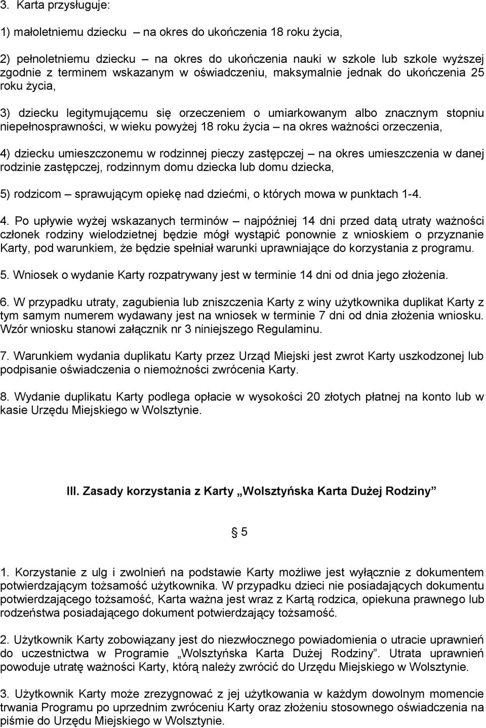 ważności orzeczenia, 4) dziecku umieszczonemu w rodzinnej pieczy zastępczej na okres umieszczenia w danej rodzinie zastępczej, rodzinnym domu dziecka lub domu dziecka, 5) rodzicom sprawującym opiekę