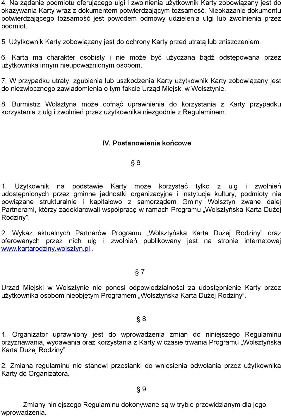 6. Karta ma charakter osobisty i nie może być użyczana bądź odstępowana przez użytkownika innym nieupoważnionym osobom. 7.