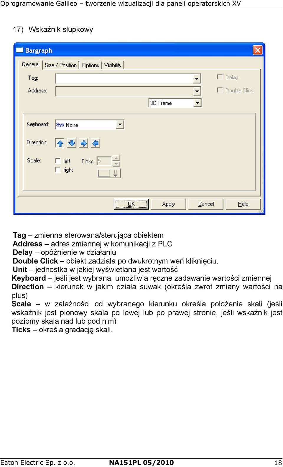 Unit jednostka w jakiej wyświetlana jest wartość Keyboard jeśli jest wybrana, umożliwia ręczne zadawanie wartości zmiennej Direction kierunek w jakim działa suwak