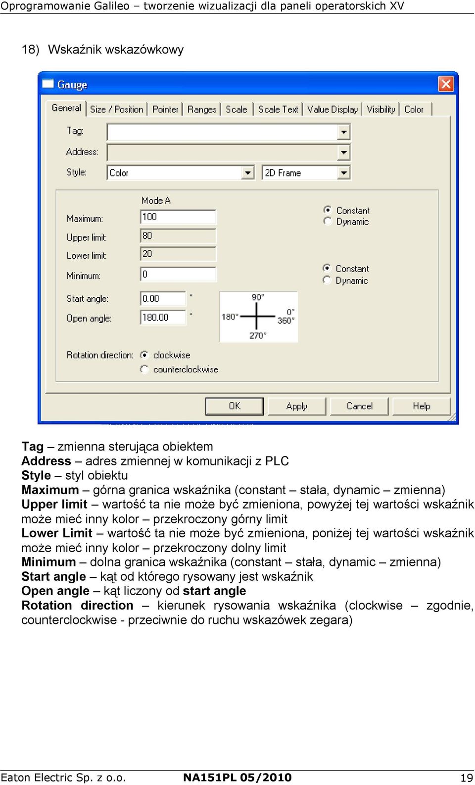 wartości wskaźnik może mieć inny kolor przekroczony dolny limit Minimum dolna granica wskaźnika (constant stała, dynamic zmienna) Start angle kąt od którego rysowany jest wskaźnik Open