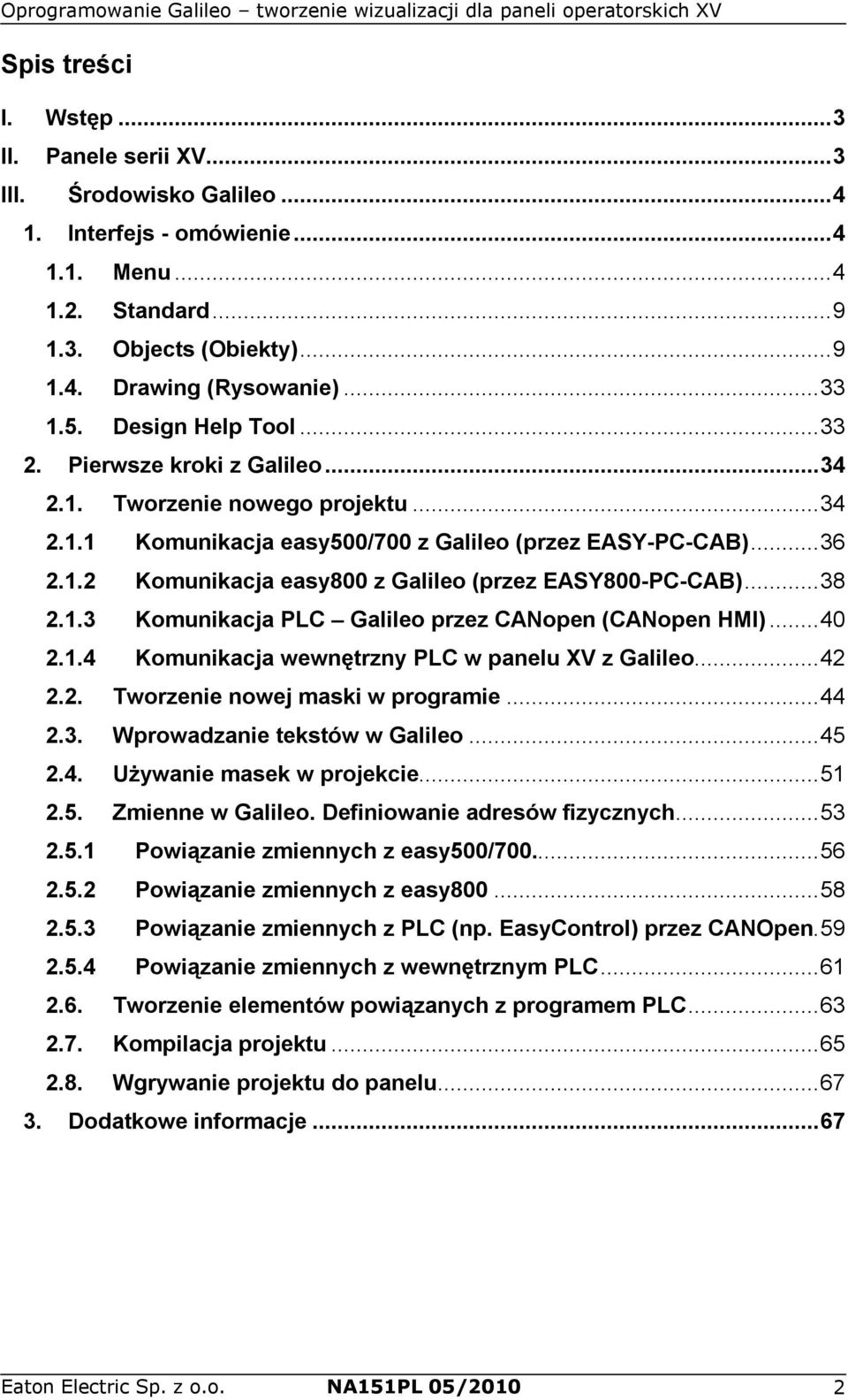 .. 38 2.1.3 Komunikacja PLC Galileo przez CANopen (CANopen HMI)... 40 2.1.4 Komunikacja wewnętrzny PLC w panelu XV z Galileo... 42 2.2. Tworzenie nowej maski w programie... 44 2.3. Wprowadzanie tekstów w Galileo.