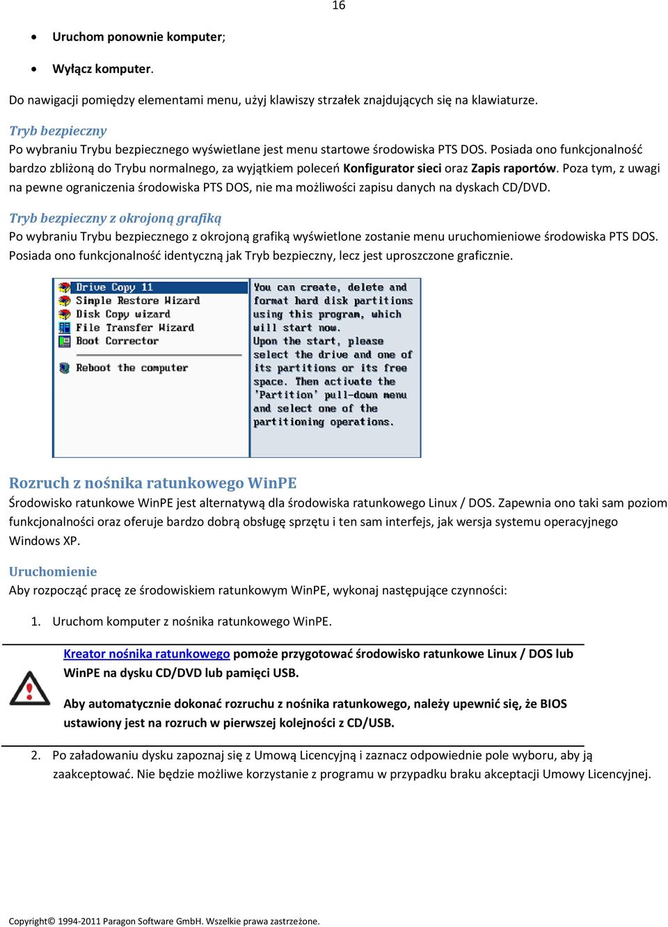 Posiada ono funkcjonalność bardzo zbliżoną do Trybu normalnego, za wyjątkiem poleceń Konfigurator sieci oraz Zapis raportów.