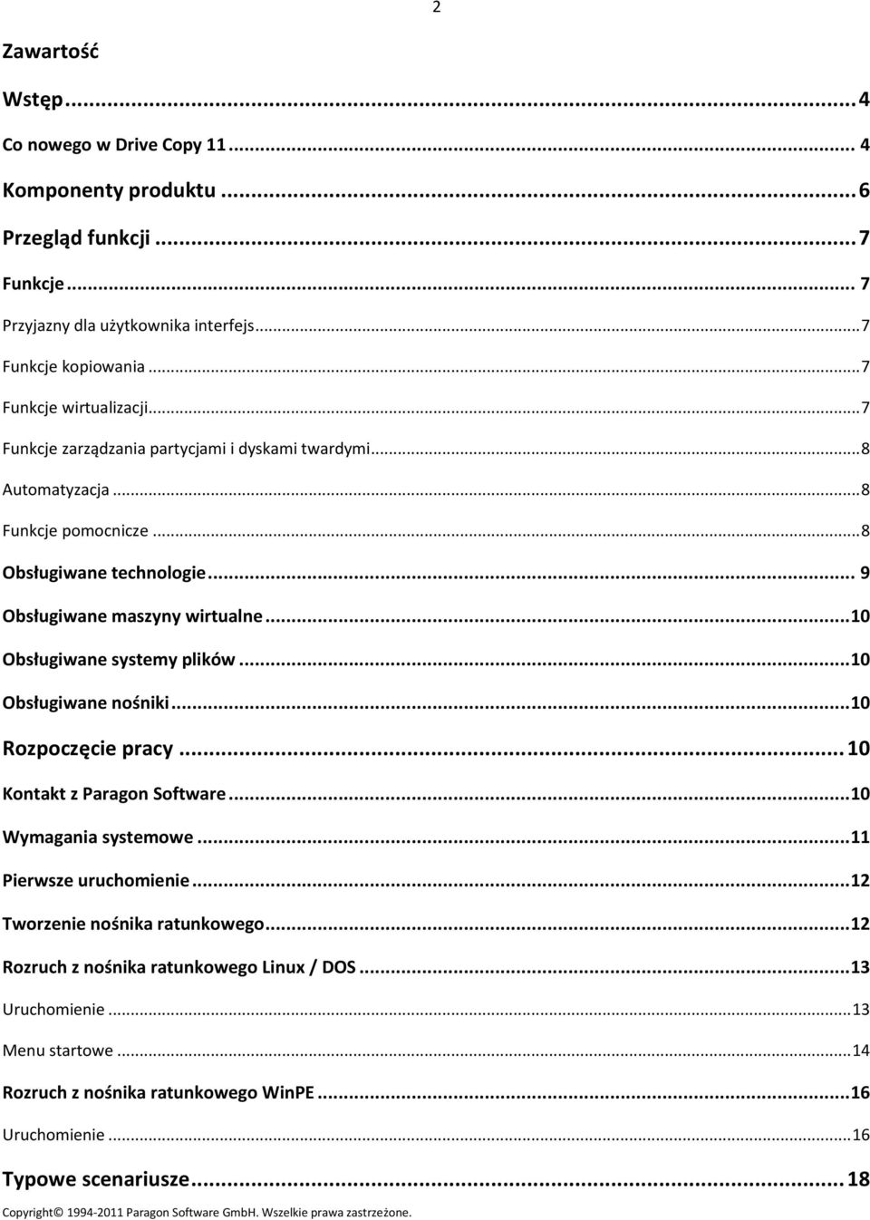 .. 10 Obsługiwane systemy plików... 10 Obsługiwane nośniki... 10 Rozpoczęcie pracy... 10 Kontakt z Paragon Software... 10 Wymagania systemowe... 11 Pierwsze uruchomienie.