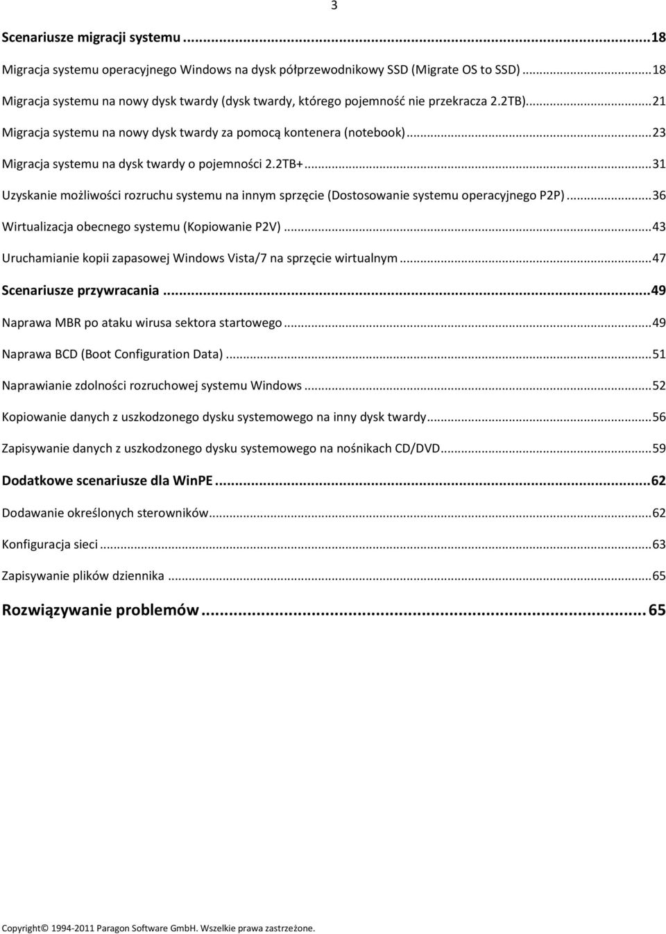 .. 23 Migracja systemu na dysk twardy o pojemności 2.2TB+... 31 Uzyskanie możliwości rozruchu systemu na innym sprzęcie (Dostosowanie systemu operacyjnego P2P).