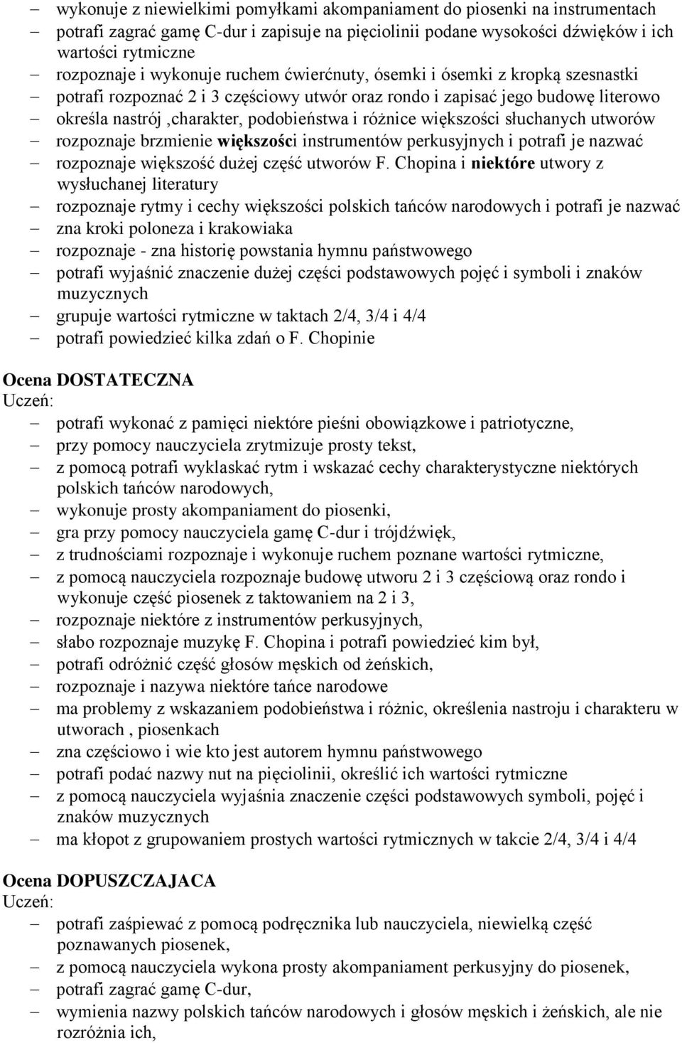 większości słuchanych utworów rozpoznaje brzmienie większości instrumentów perkusyjnych i potrafi je nazwać rozpoznaje większość dużej część utworów F.