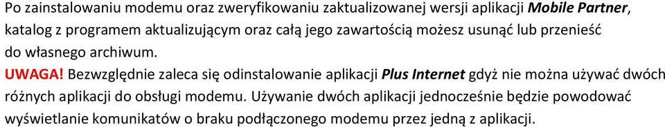 Bezwzględnie zaleca się odinstalowanie aplikacji Plus Internet gdyż nie można używad dwóch różnych aplikacji do