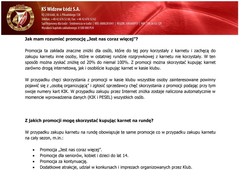 W ten sposób można zyskać zniżkę od 20% do niemal 100%. Z promocji można skorzystać kupując karnet zarówno drogą internetową, jak i osobiście kupując karnet w kasie klubu.