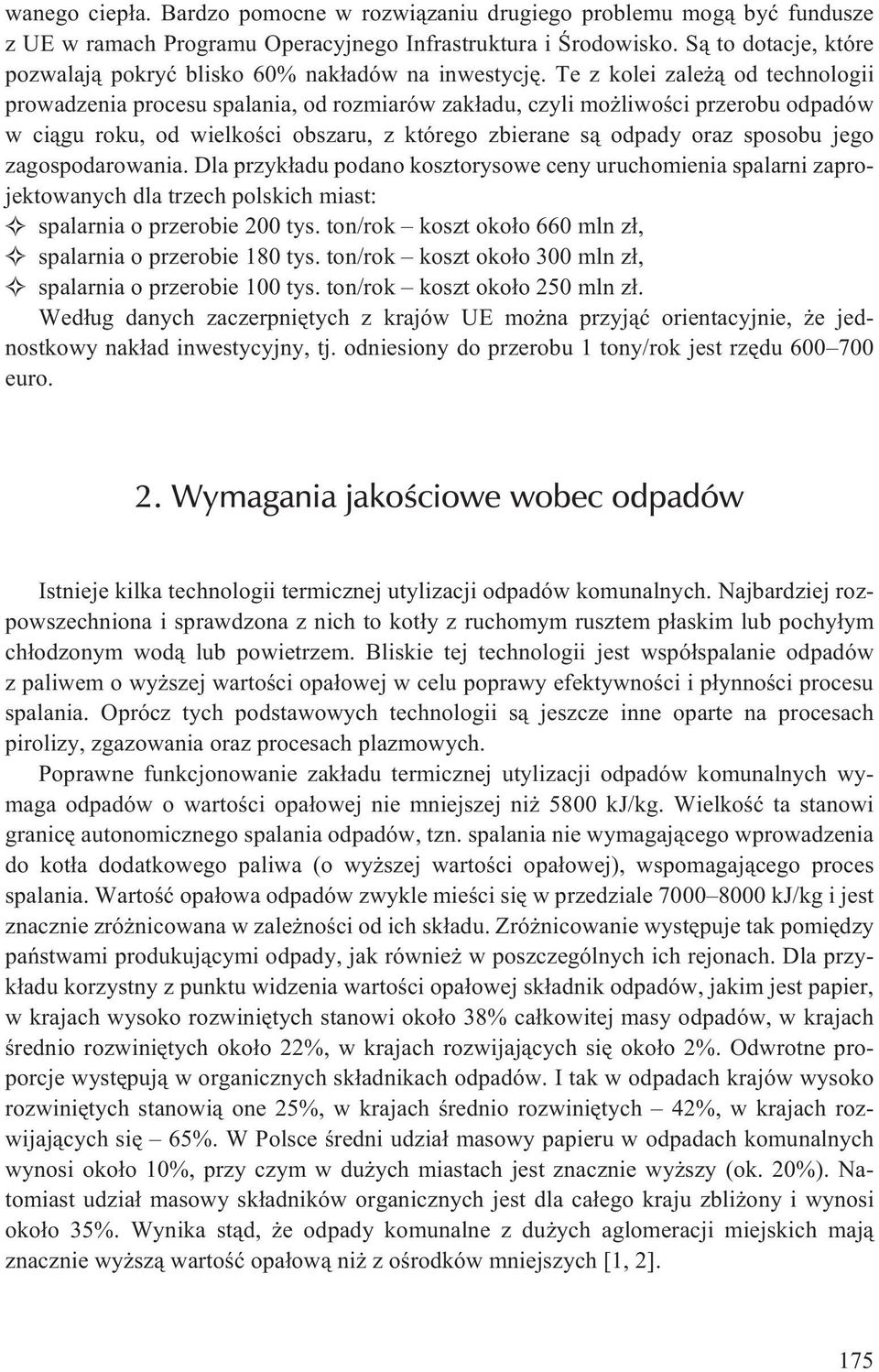 Te z kolei zale ¹ od technologii prowadzenia procesu spalania, od rozmiarów zak³adu, czyli mo liwoœci przerobu odpadów w ci¹gu roku, od wielkoœci obszaru, z którego zbierane s¹ odpady oraz sposobu