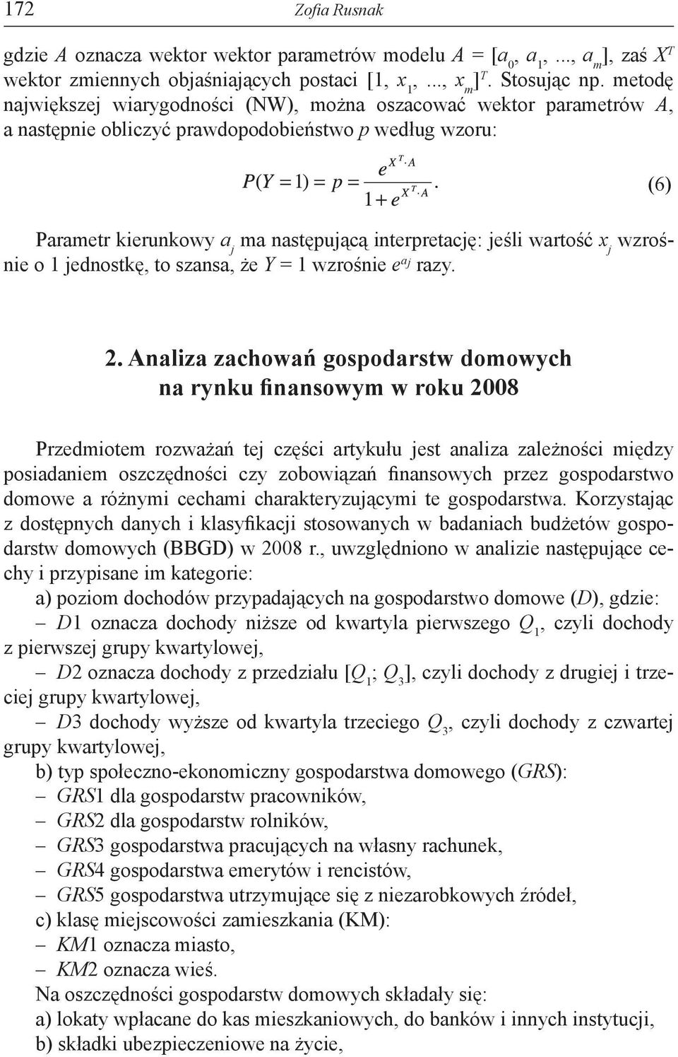 x j wzrośnie o 1 jednostkę, to szansa, że Y = 1 wzrośnie e a j razy. (6) 2.