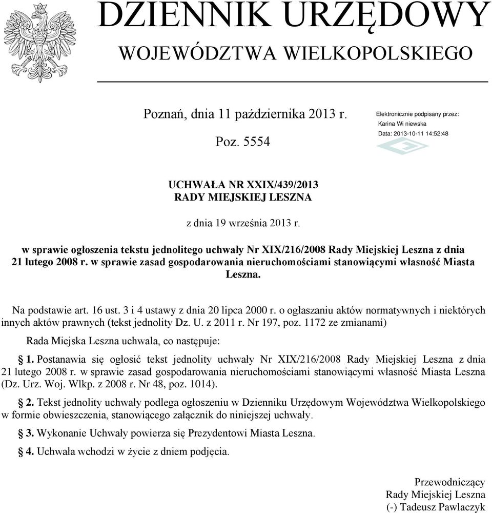 Na podstawie art. 16 ust. 3 i 4 ustawy z dnia 20 lipca 2000 r. o ogłaszaniu aktów normatywnych i niektórych innych aktów prawnych (tekst jednolity Dz. U. z 2011 r. Nr 197, poz.