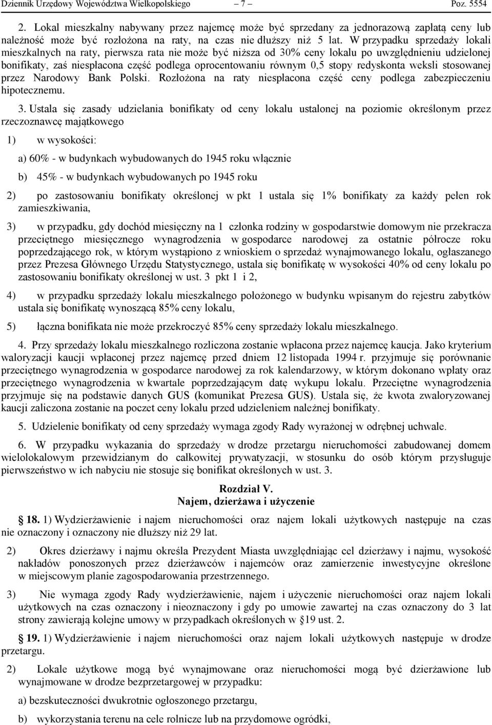 W przypadku sprzedaży lokali mieszkalnych na raty, pierwsza rata nie może być niższa od 30% ceny lokalu po uwzględnieniu udzielonej bonifikaty, zaś niespłacona część podlega oprocentowaniu równym 0,5