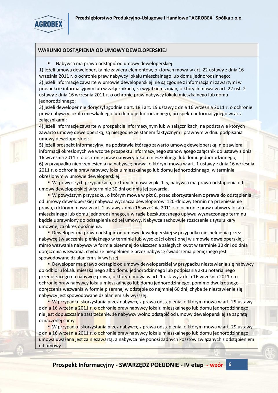 o ochronie praw nabywcy lokalu mieszkalnego lub domu jednorodzinnego; 2) jeżeli informacje zawarte w umowie deweloperskiej nie są zgodne z informacjami zawartymi w prospekcie informacyjnym lub w