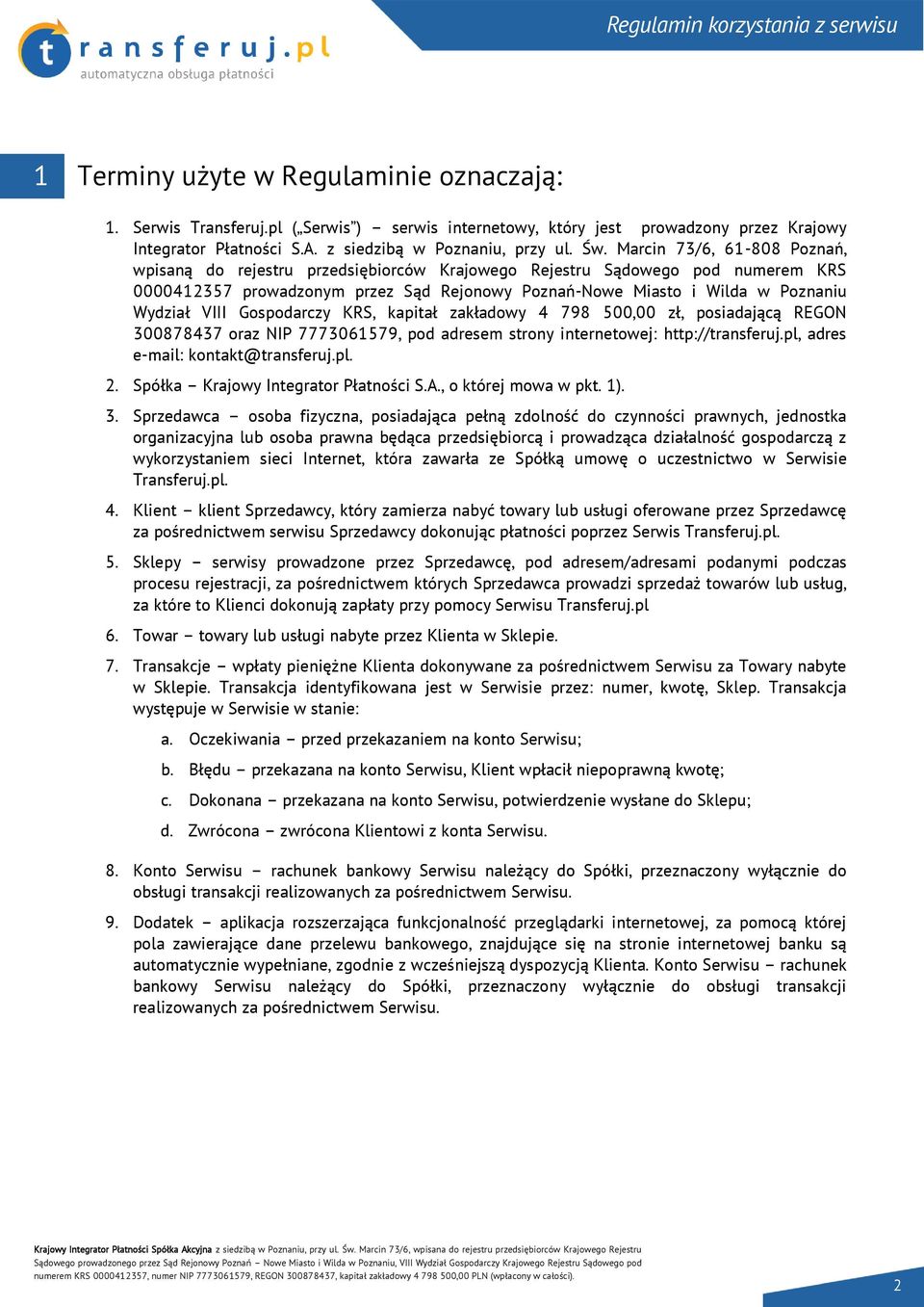 VIII Gospodarczy KRS, kapitał zakładowy 4 798 500,00 zł, posiadającą REGON 300878437 oraz NIP 7773061579, pod adresem strony internetowej: http://transferuj.pl, adres e-mail: kontakt@transferuj.pl. 2.