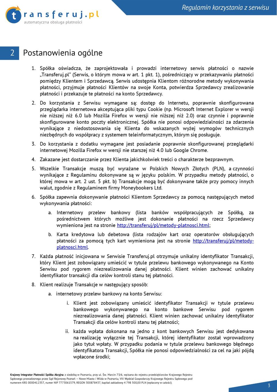 Serwis udostępnia Klientom różnorodne metody wykonywania płatności, przyjmuje płatności Klientów na swoje Konta, potwierdza Sprzedawcy zrealizowanie płatności i przekazuje te płatności na konto