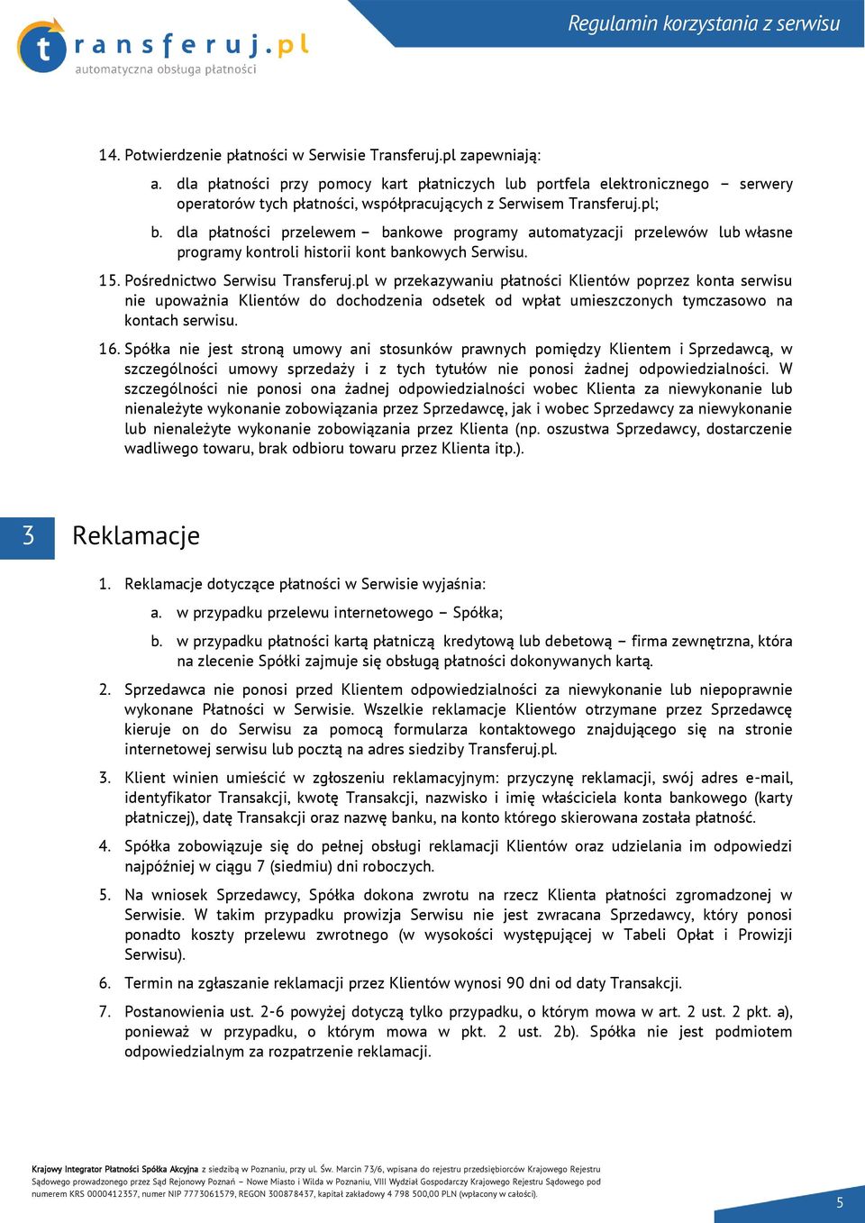 dla płatności przelewem bankowe programy automatyzacji przelewów lub własne programy kontroli historii kont bankowych Serwisu. 15. Pośrednictwo Serwisu Transferuj.