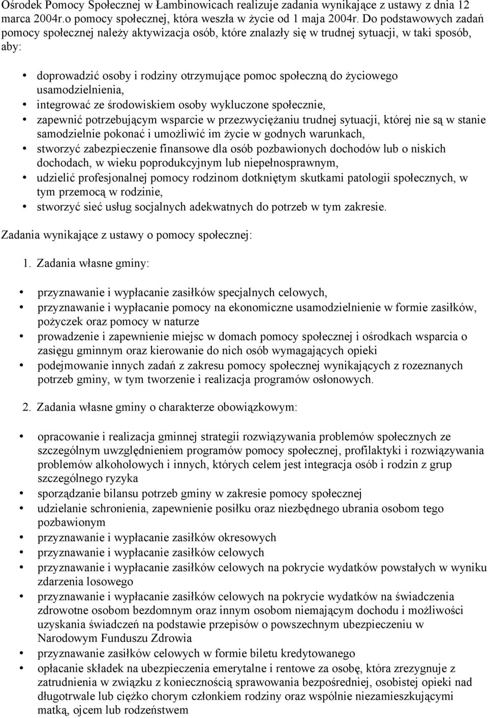 usamodzielnienia, integrować ze środowiskiem osoby wykluczone społecznie, zapewnić potrzebującym wsparcie w przezwyciężaniu trudnej sytuacji, której nie są w stanie samodzielnie pokonać i umożliwić