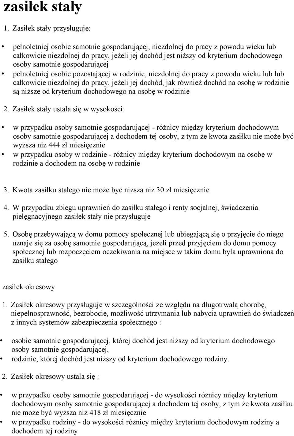 osoby samotnie gospodarującej pełnoletniej osobie pozostającej w rodzinie, niezdolnej do pracy z powodu wieku lub lub całkowicie niezdolnej do pracy, jeżeli jej dochód, jak również dochód na osobę w