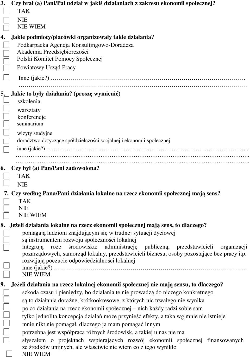 (proszę wymienić) szkolenia warsztaty konferencje seminarium wizyty studyjne doradztwo dotyczące spółdzielczości socjalnej i ekonomii społecznej... 6. Czy był (a) Pan/Pani zadowolona? 7.