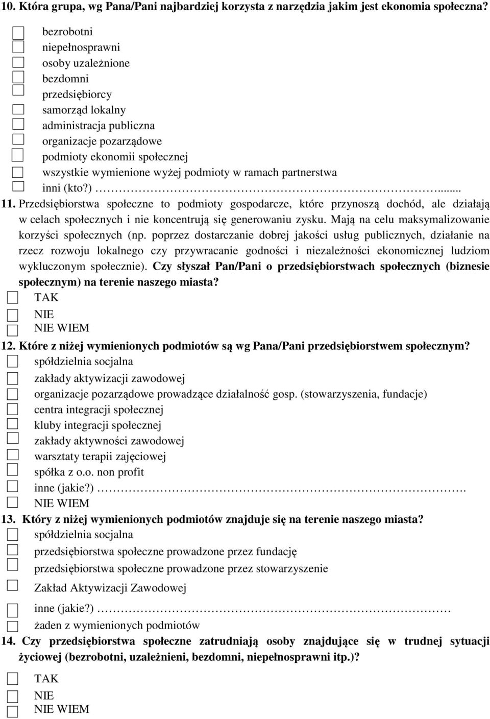 w ramach partnerstwa inni (kto?)... 11. Przedsiębiorstwa społeczne to podmioty gospodarcze, które przynoszą dochód, ale działają w celach społecznych i nie koncentrują się generowaniu zysku.