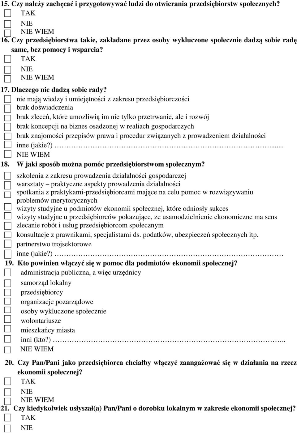 nie mają wiedzy i umiejętności z zakresu przedsiębiorczości brak doświadczenia brak zleceń, które umożliwią im nie tylko przetrwanie, ale i rozwój brak koncepcji na biznes osadzonej w realiach