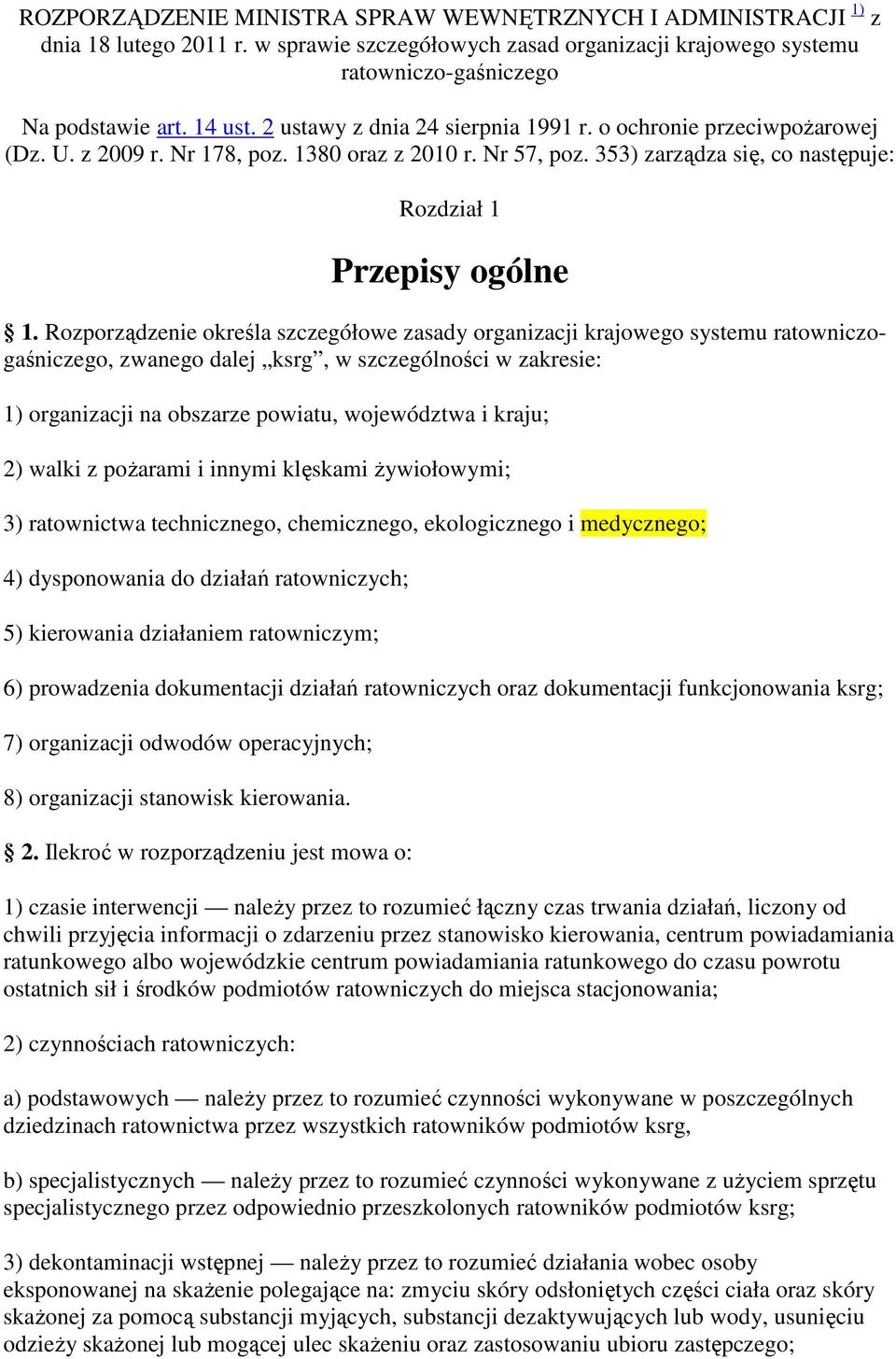 Rozporządzenie określa szczegółowe zasady organizacji krajowego systemu ratowniczogaśniczego, zwanego dalej ksrg, w szczególności w zakresie: 1) organizacji na obszarze powiatu, województwa i kraju;