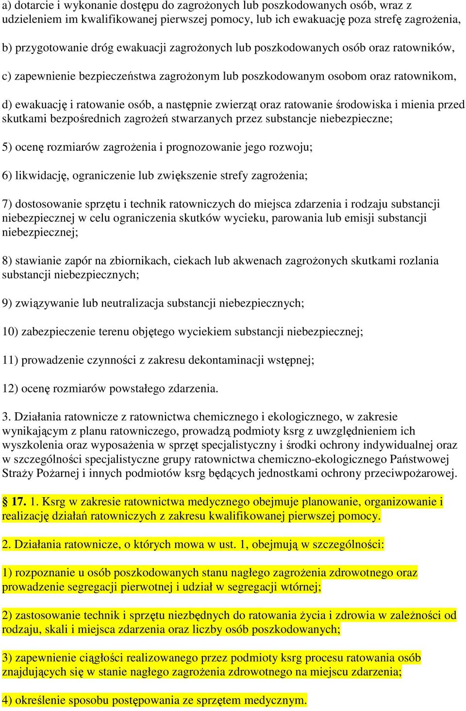 oraz ratowanie środowiska i mienia przed skutkami bezpośrednich zagroŝeń stwarzanych przez substancje niebezpieczne; 5) ocenę rozmiarów zagroŝenia i prognozowanie jego rozwoju; 6) likwidację,
