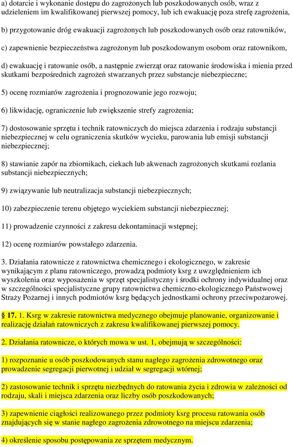 oraz ratowanie środowiska i mienia przed skutkami bezpośrednich zagroŝeń stwarzanych przez substancje niebezpieczne; 5) ocenę rozmiarów zagroŝenia i prognozowanie jego rozwoju; 6) likwidację,