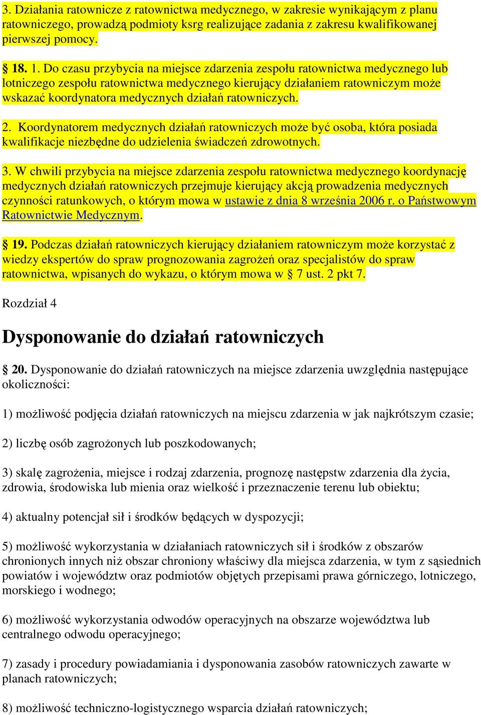 ratowniczych. 2. Koordynatorem medycznych działań ratowniczych moŝe być osoba, która posiada kwalifikacje niezbędne do udzielenia świadczeń zdrowotnych. 3.