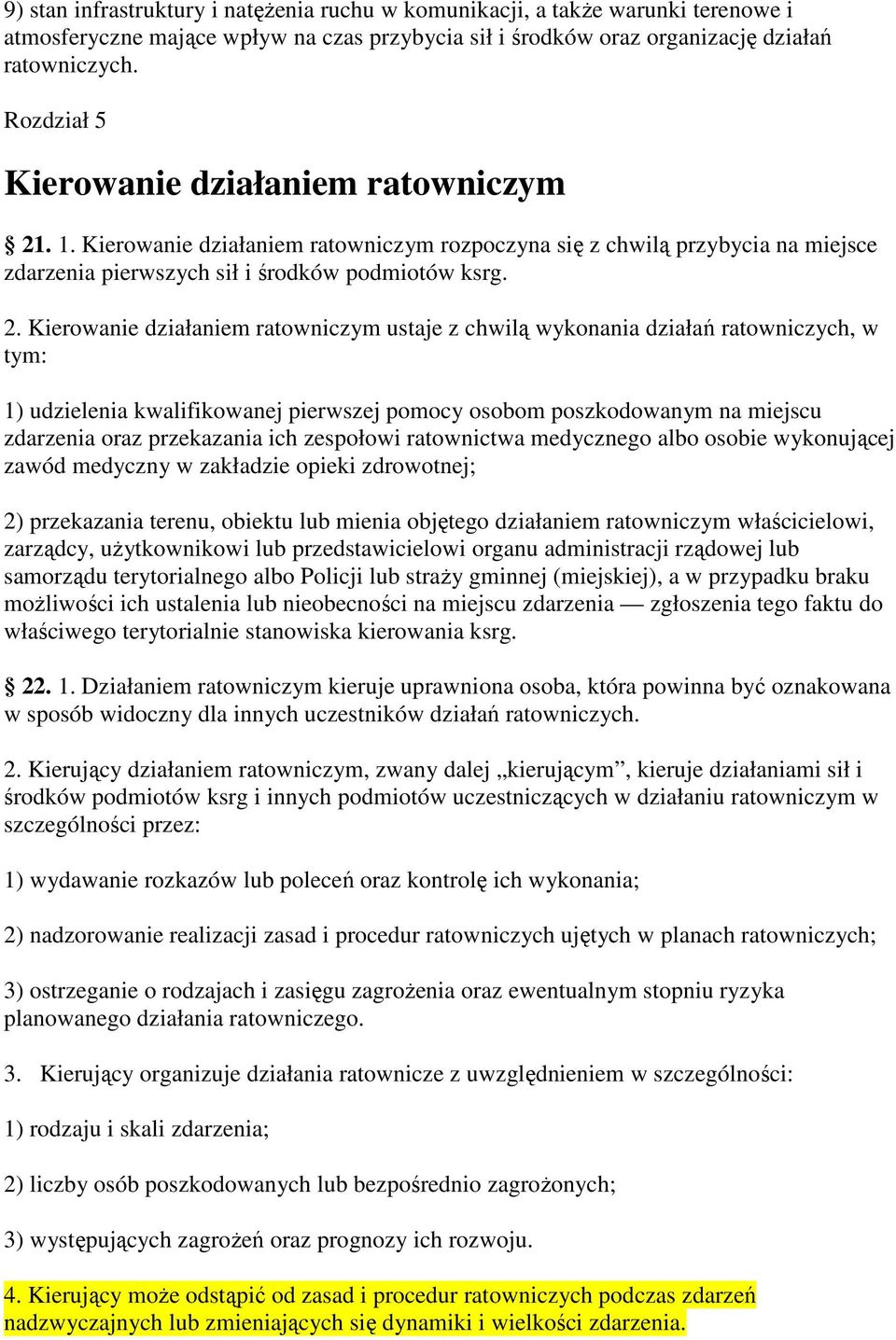 . 1. Kierowanie działaniem ratowniczym rozpoczyna się z chwilą przybycia na miejsce zdarzenia pierwszych sił i środków podmiotów ksrg. 2.