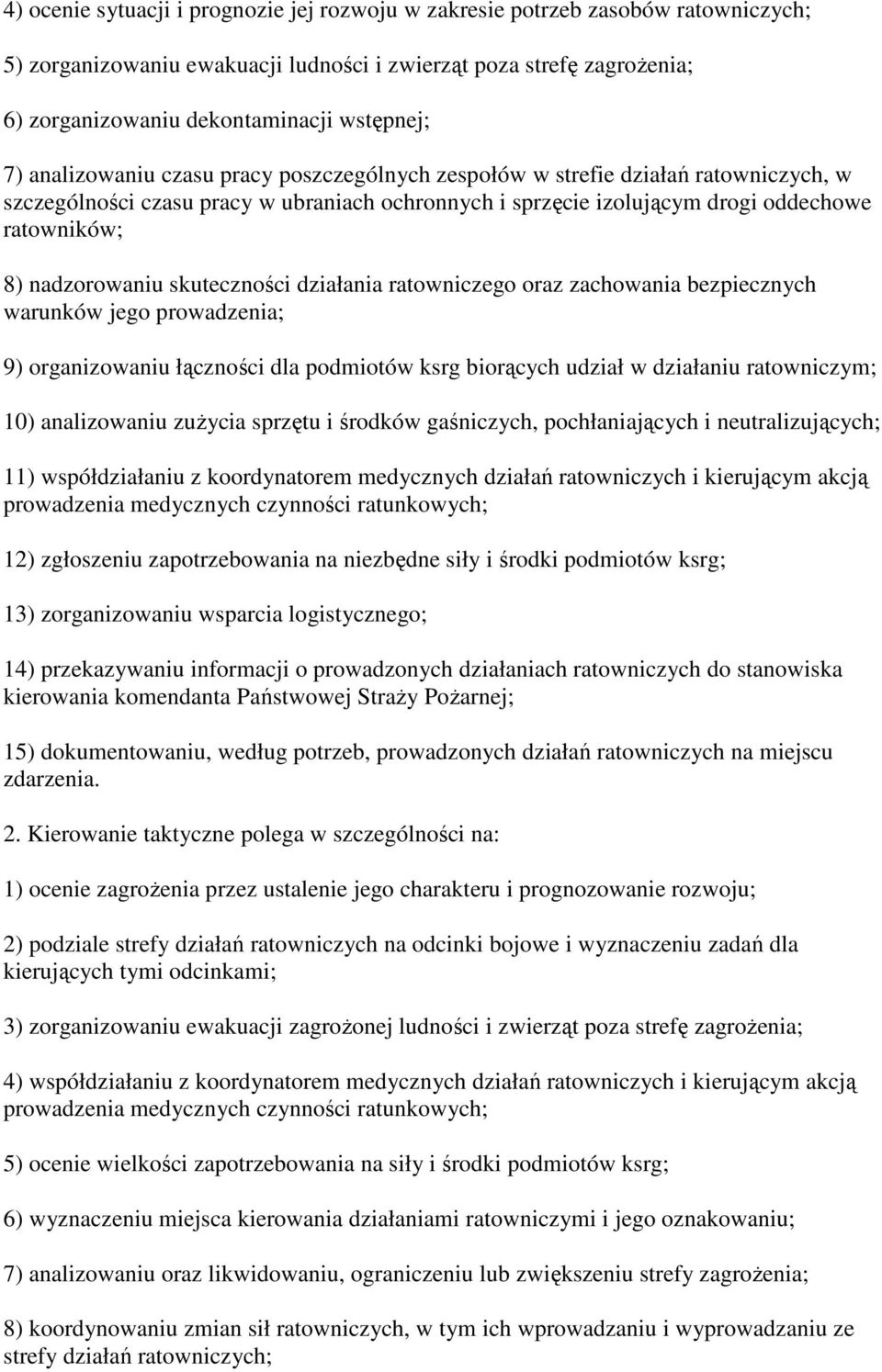 nadzorowaniu skuteczności działania ratowniczego oraz zachowania bezpiecznych warunków jego prowadzenia; 9) organizowaniu łączności dla podmiotów ksrg biorących udział w działaniu ratowniczym; 10)