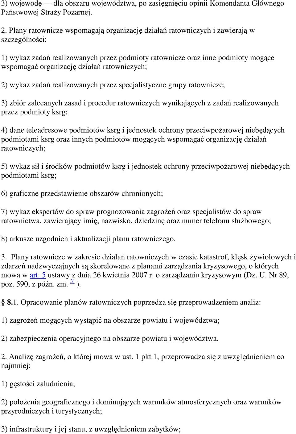 działań ratowniczych; 2) wykaz zadań realizowanych przez specjalistyczne grupy ratownicze; 3) zbiór zalecanych zasad i procedur ratowniczych wynikających z zadań realizowanych przez podmioty ksrg; 4)