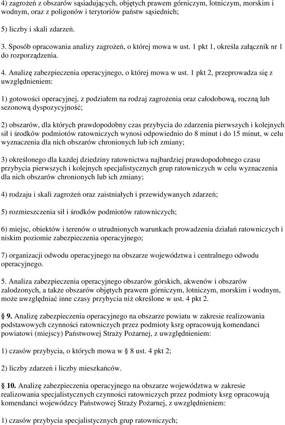 1 pkt 2, przeprowadza się z uwzględnieniem: 1) gotowości operacyjnej, z podziałem na rodzaj zagroŝenia oraz całodobową, roczną lub sezonową dyspozycyjność; 2) obszarów, dla których prawdopodobny czas