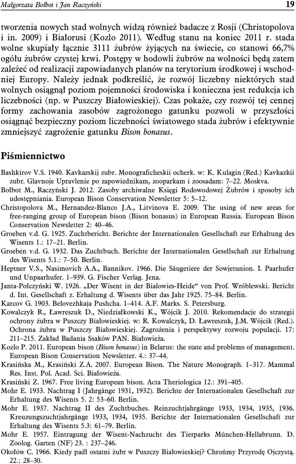 Postępy w hodowli żubrów na wolności będą zatem zależeć od realizacji zapowiadanych planów na terytorium środkowej i wschodniej Europy.