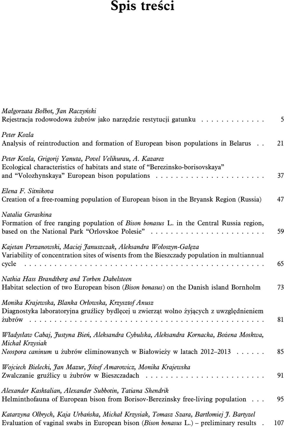 Kazarez Ecological characteristics of habitats and state of Berezinsko-borisovskaya and Volozhynskaya European bison populations...................... 37 Elena F.