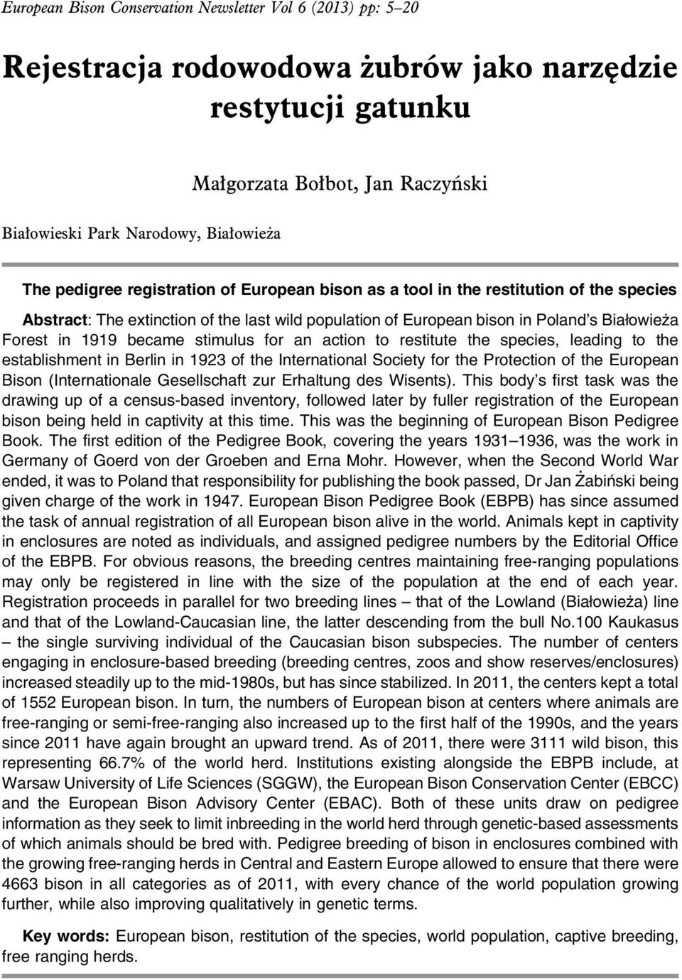 stimulus for an action to restitute the species, leading to the establishment in Berlin in 1923 of the International Society for the Protection of the European Bison (Internationale Gesellschaft zur
