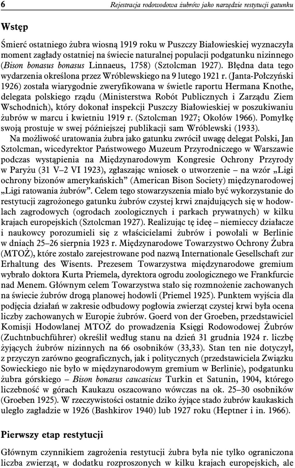 (Janta-Połczyński 1926) została wiarygodnie zweryfikowana w świetle raportu Hermana Knothe, delegata polskiego rządu (Ministerstwa Robót Publicznych i Zarządu Ziem Wschodnich), który dokonał