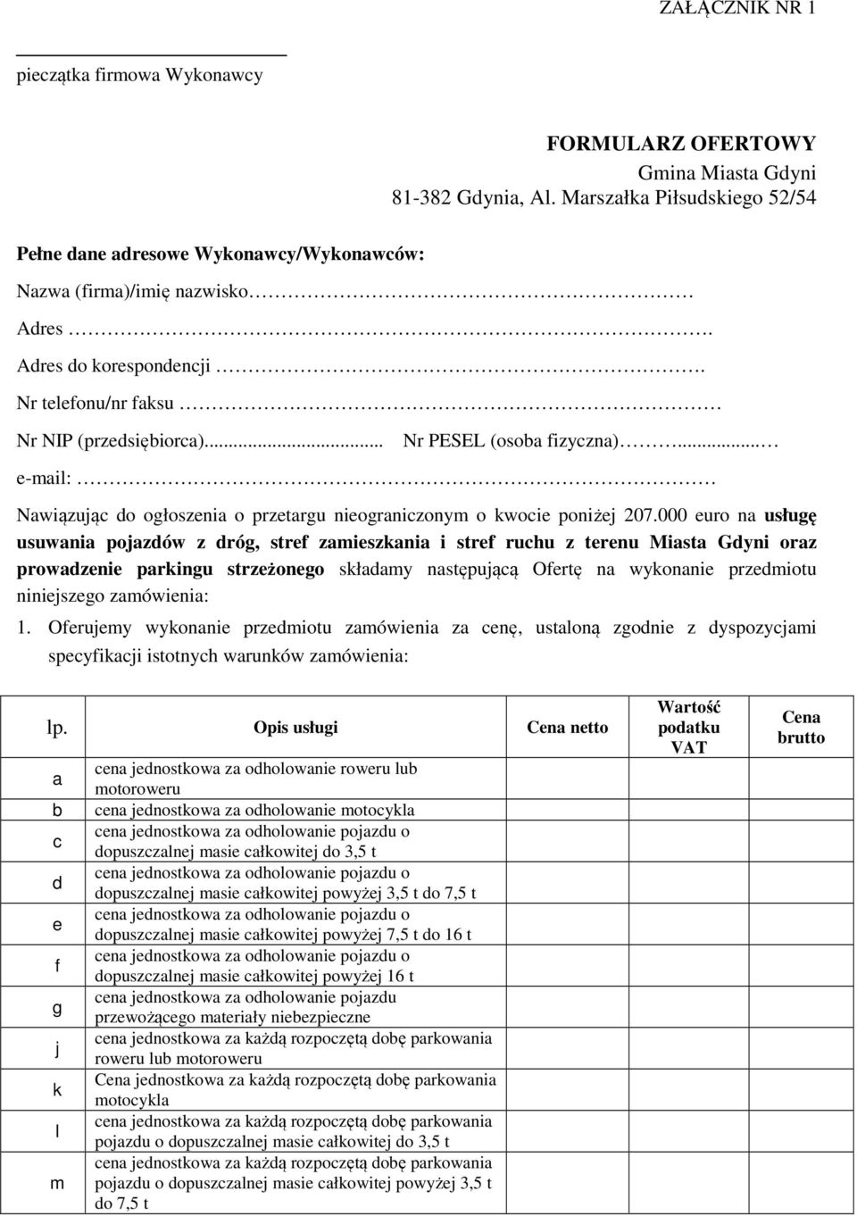 .. Nr PESEL (osoba fizyczna)... e-mail: Nawiązując do ogłoszenia o przetargu nieograniczonym o kwocie poniżej 207.