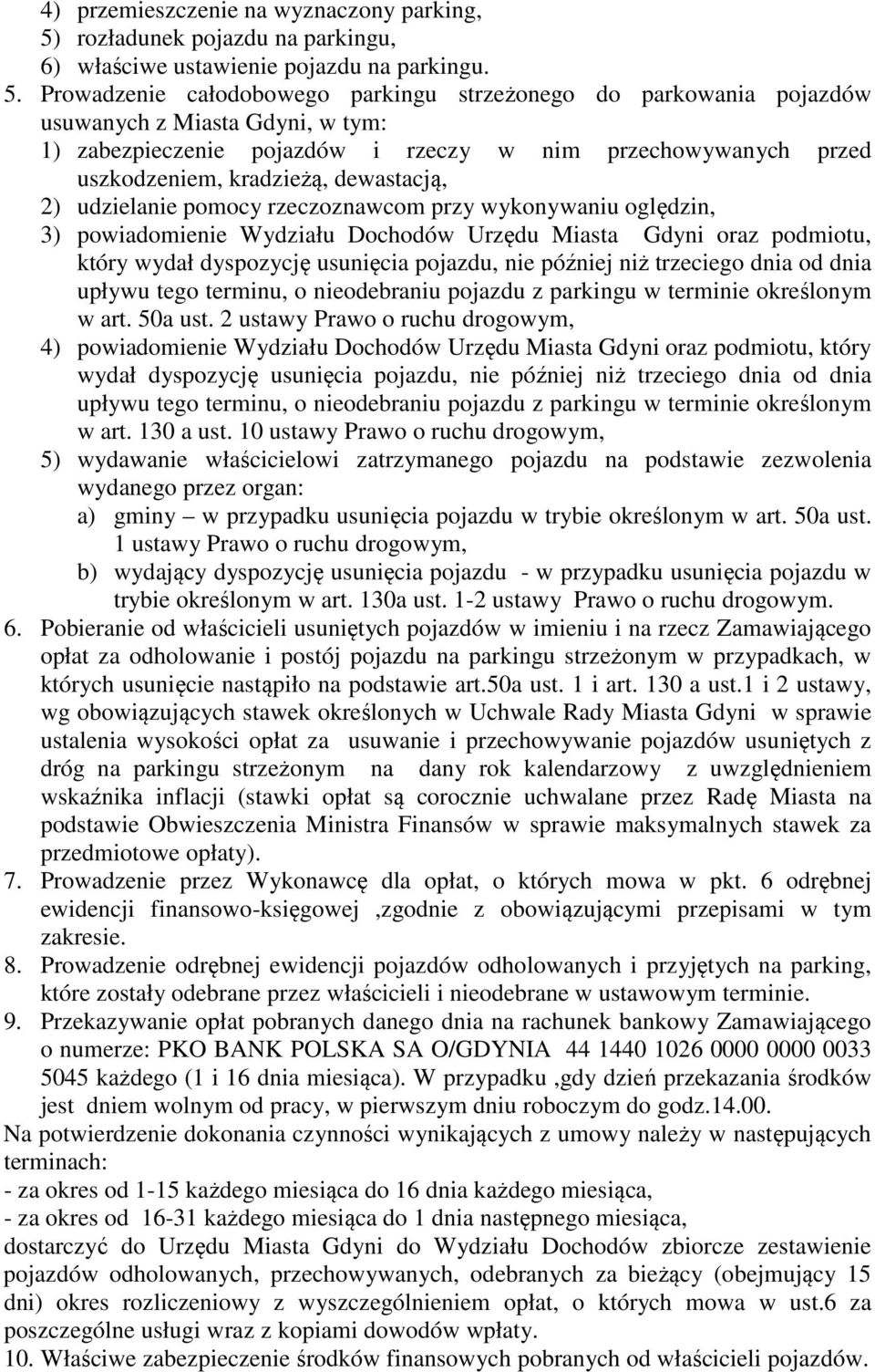 Prowadzenie całodobowego parkingu strzeżonego do parkowania pojazdów usuwanych z Miasta Gdyni, w tym: 1) zabezpieczenie pojazdów i rzeczy w nim przechowywanych przed uszkodzeniem, kradzieżą,
