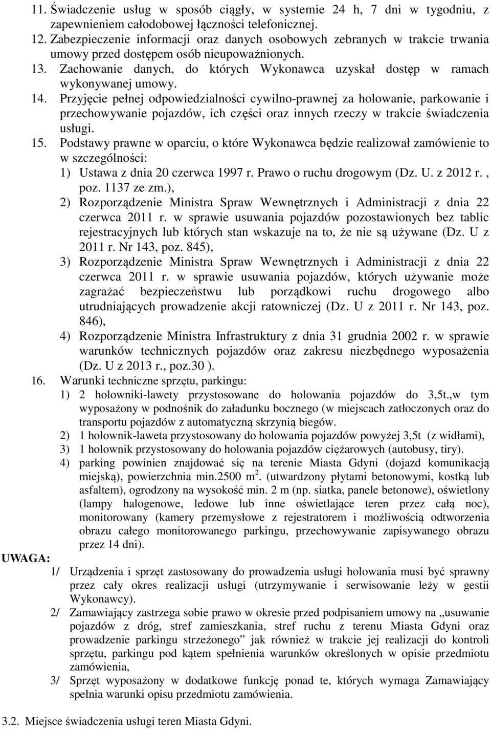 Zachowanie danych, do których Wykonawca uzyskał dostęp w ramach wykonywanej umowy. 14.