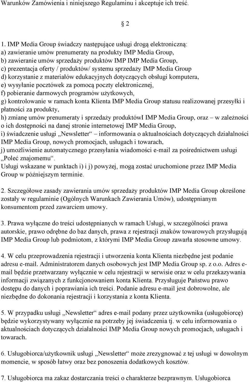 oferty / produktów/ systemu sprzedaży IMP Media Group d) korzystanie z materiałów edukacyjnych dotyczących obsługi komputera, e) wysyłanie pocztówek za pomocą poczty elektronicznej, f) pobieranie