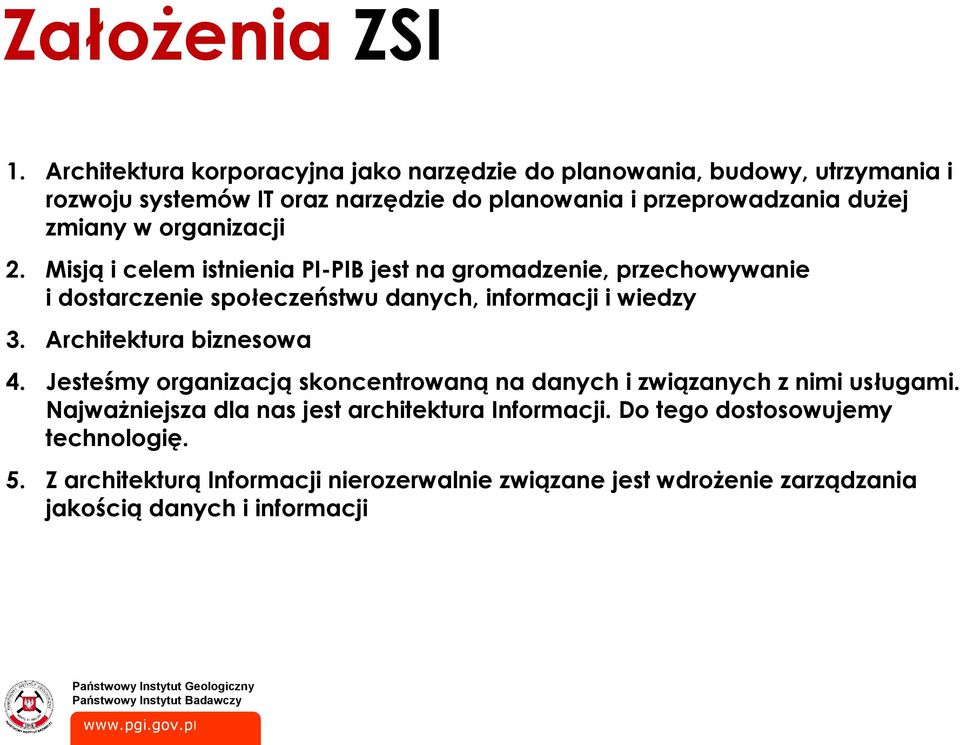zmiany w organizacji 2. Misją i celem istnienia PI-PIB jest na gromadzenie, przechowywanie i dostarczenie społeczeństwu danych, informacji i wiedzy 3.