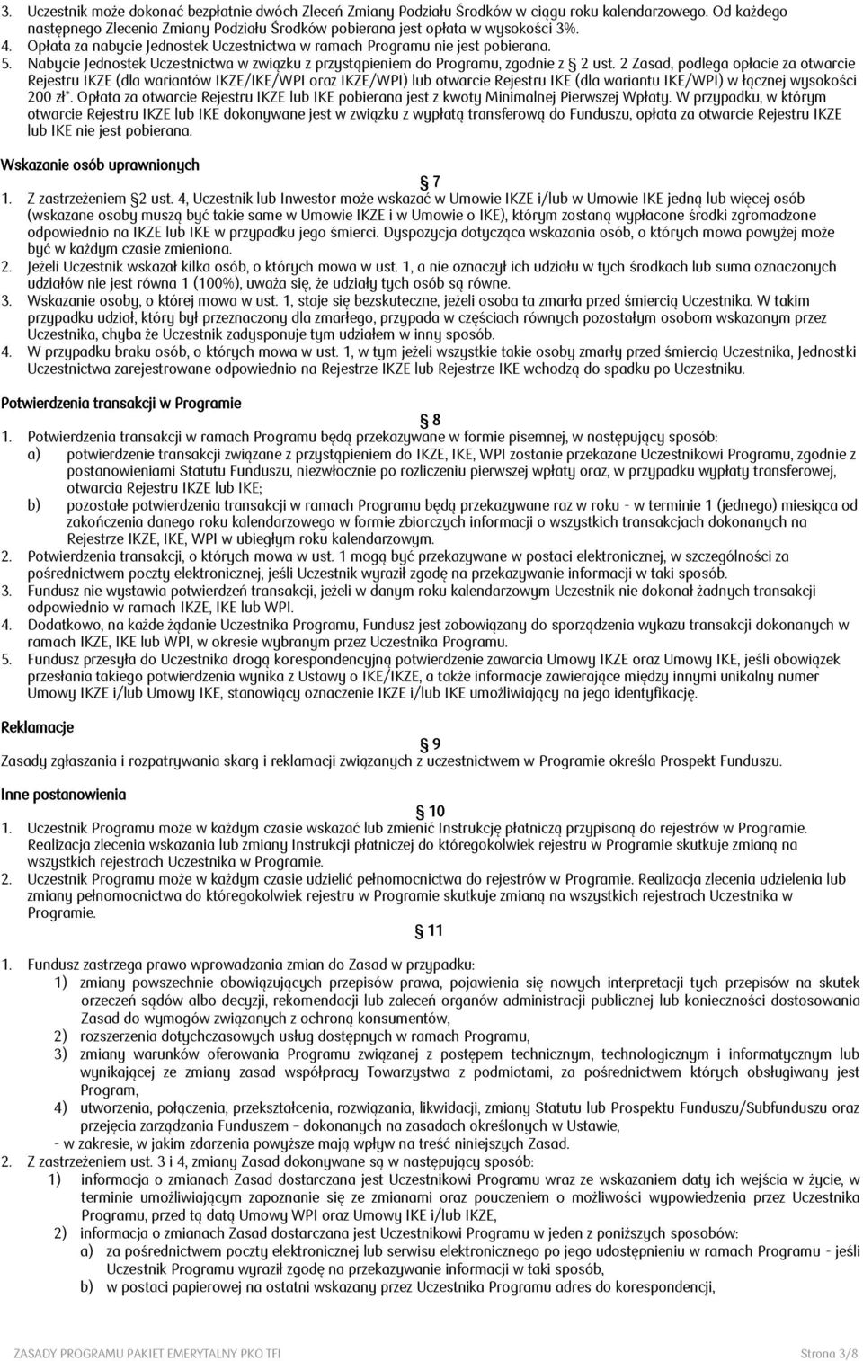 2 Zasad, podlega opłacie za otwarcie Rejestru IKZE (dla wariantów IKZE/IKE/WPI oraz IKZE/WPI) lub otwarcie Rejestru IKE (dla wariantu IKE/WPI) w łącznej wysokości 200 zł.